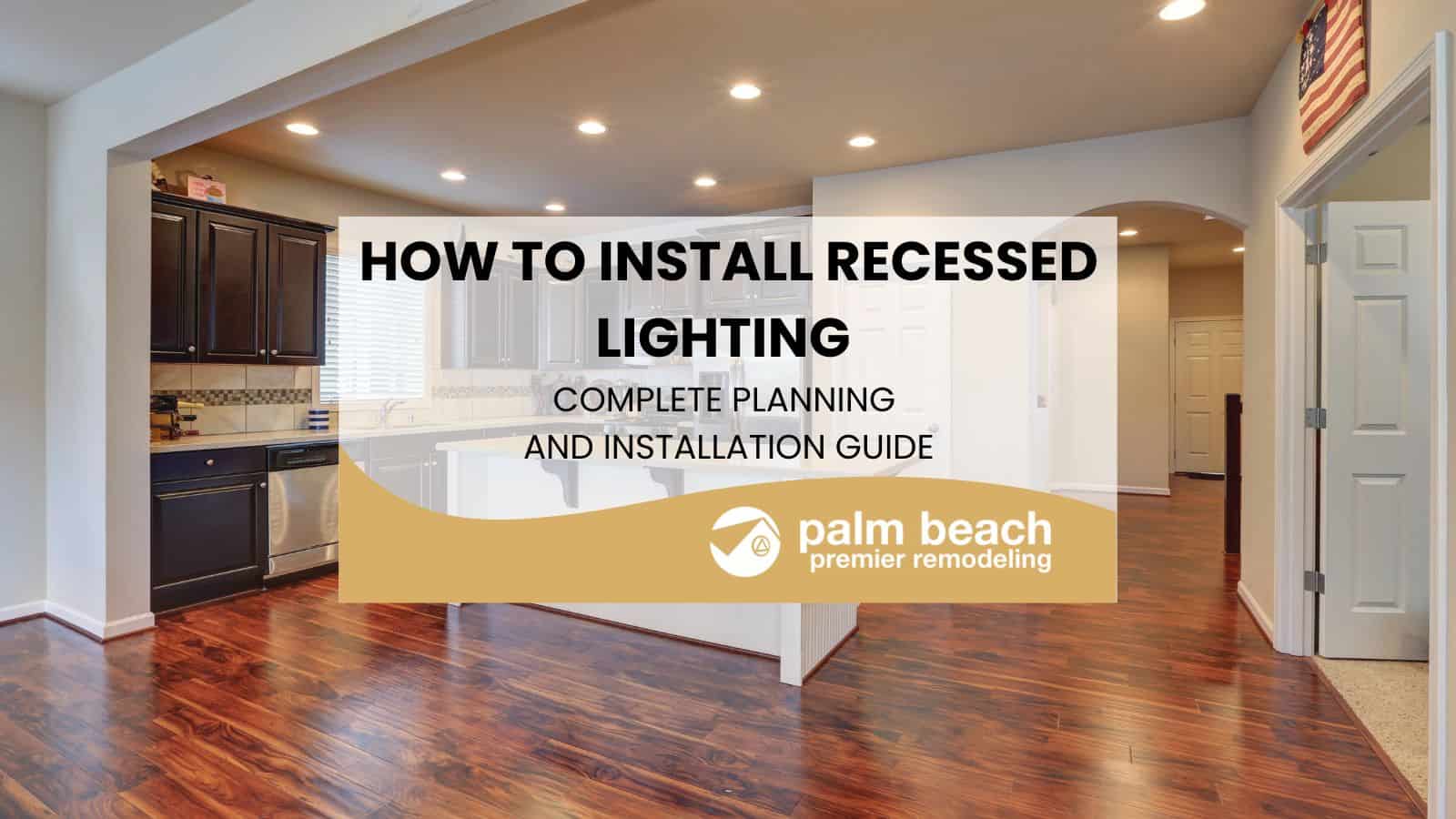 How to Install Recessed Lighting: Complete Planning and Installation ...